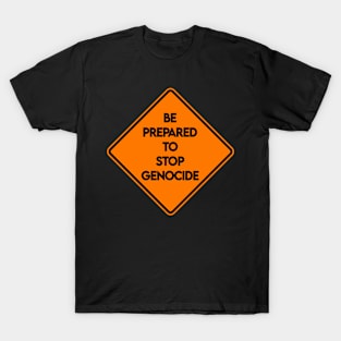 Be Prepared To Stop Genocide - Road Sign - Front T-Shirt